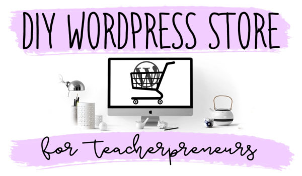 DIY Wordpress Store for Teacherpreneurs