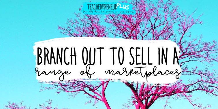 Branch out to sell in a range of teacher seller marketplaces