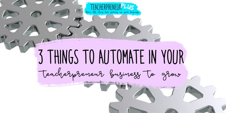 3 things to automate in your teacherpreneur business