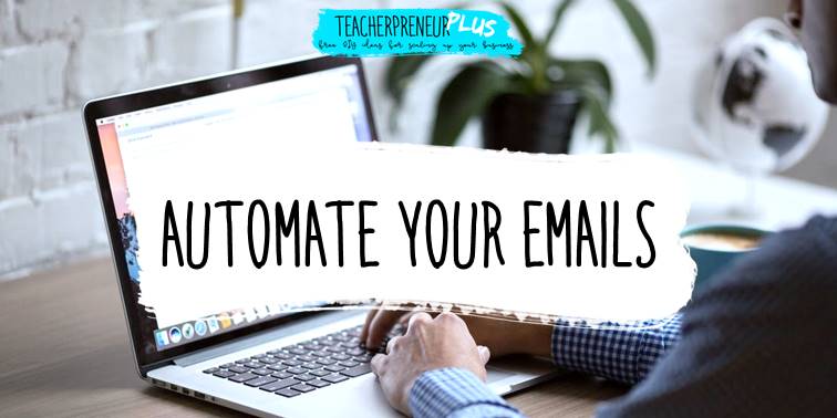 Automate your emails | DIY Teacherpreneur