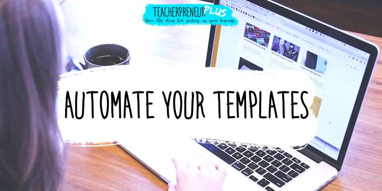 Automate your templates | DIY Teacherpreneur